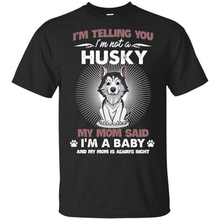 I Am Not A Husky, I Am A Baby T Shirt