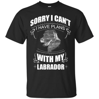 I Have Plans With My Labrador T Shirts
