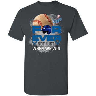 For Ever Not Just When We Win Los Angeles Dodgers Shirt