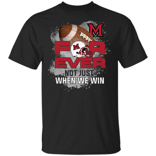 For Ever Not Just When We Win Miami RedHawks Shirt