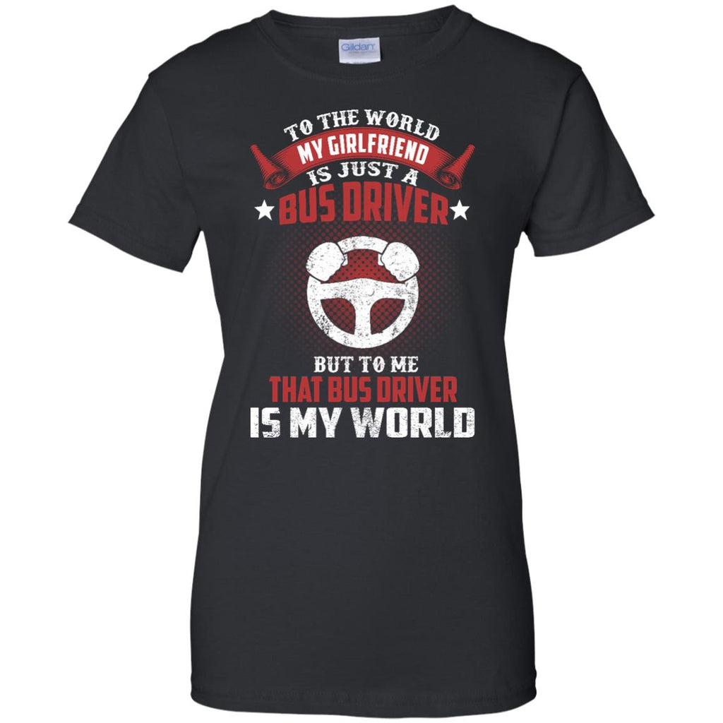 To The World My Girlfriend Is Just A Bus Driver Tshirt Gift