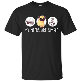 Nice Pug Tshirt My Need Is Simple is cool gift for your friends