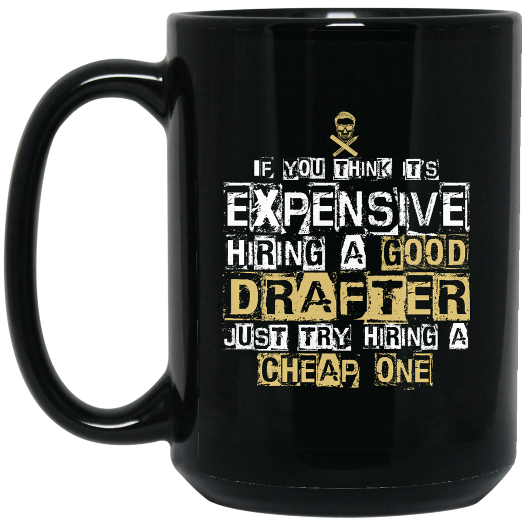 It's Expensive Hiring A Good Drafter Mugs