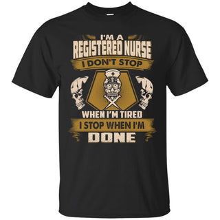 Registered Nurse Tshirt I Don't Stop When I'm Tired Gift Tee Shirt