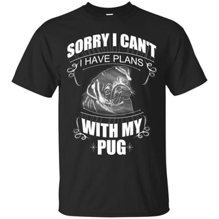 I Have Plans With My Pug T Shirts