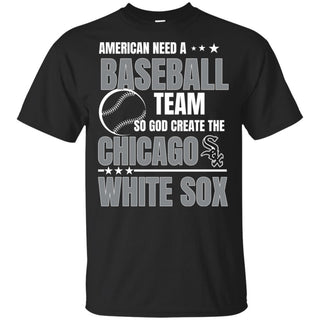 American Need A Chicago White Sox Team T Shirt