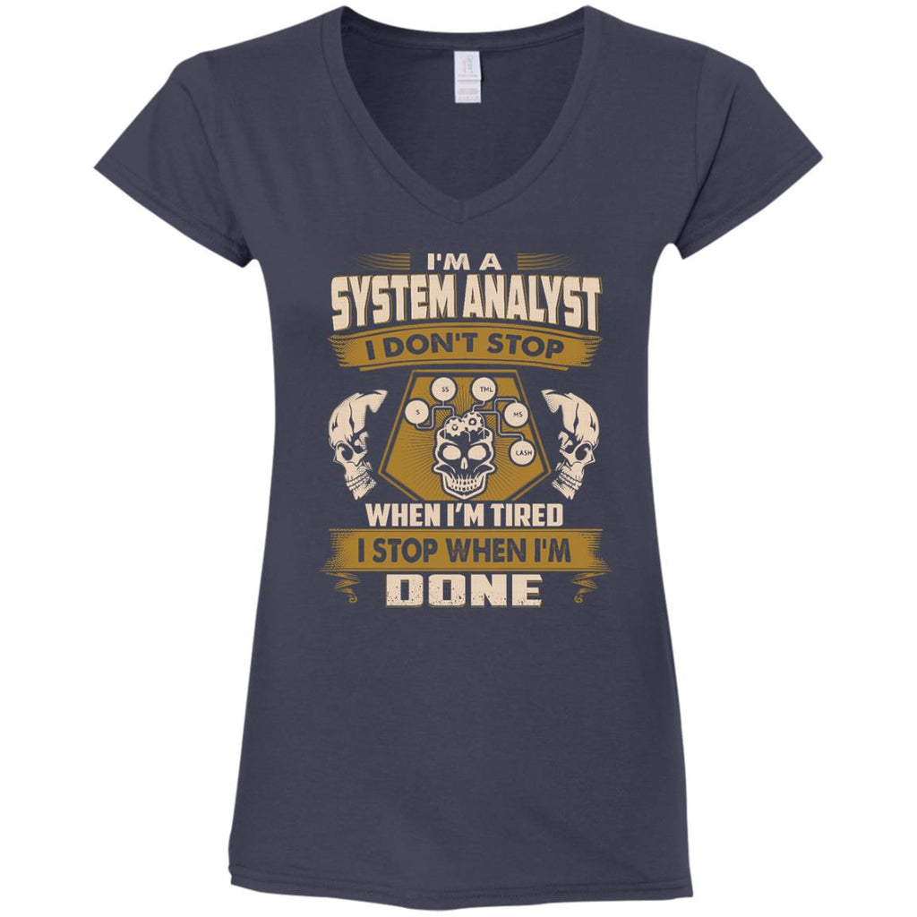 System Analyst Tshirt - I Don't Stop When I'm Tired