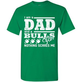 I Am A Dad And A Fan Nothing Scares Me South Florida Bulls Tshirt