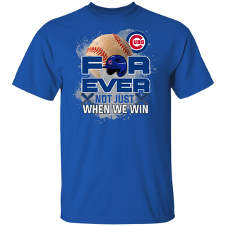 For Ever Not Just When We Win Chicago Cubs Shirt