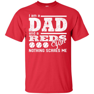 I Am A Dad And A Fan Nothing Scares Me Cincinnati Reds Tshirt