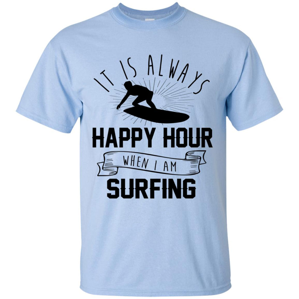 It Is Always Happy Hour Awsome Surfing Tshirt
