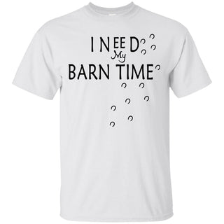 I Need My Barn Time Horse White Tee Shirt For equestrian gift