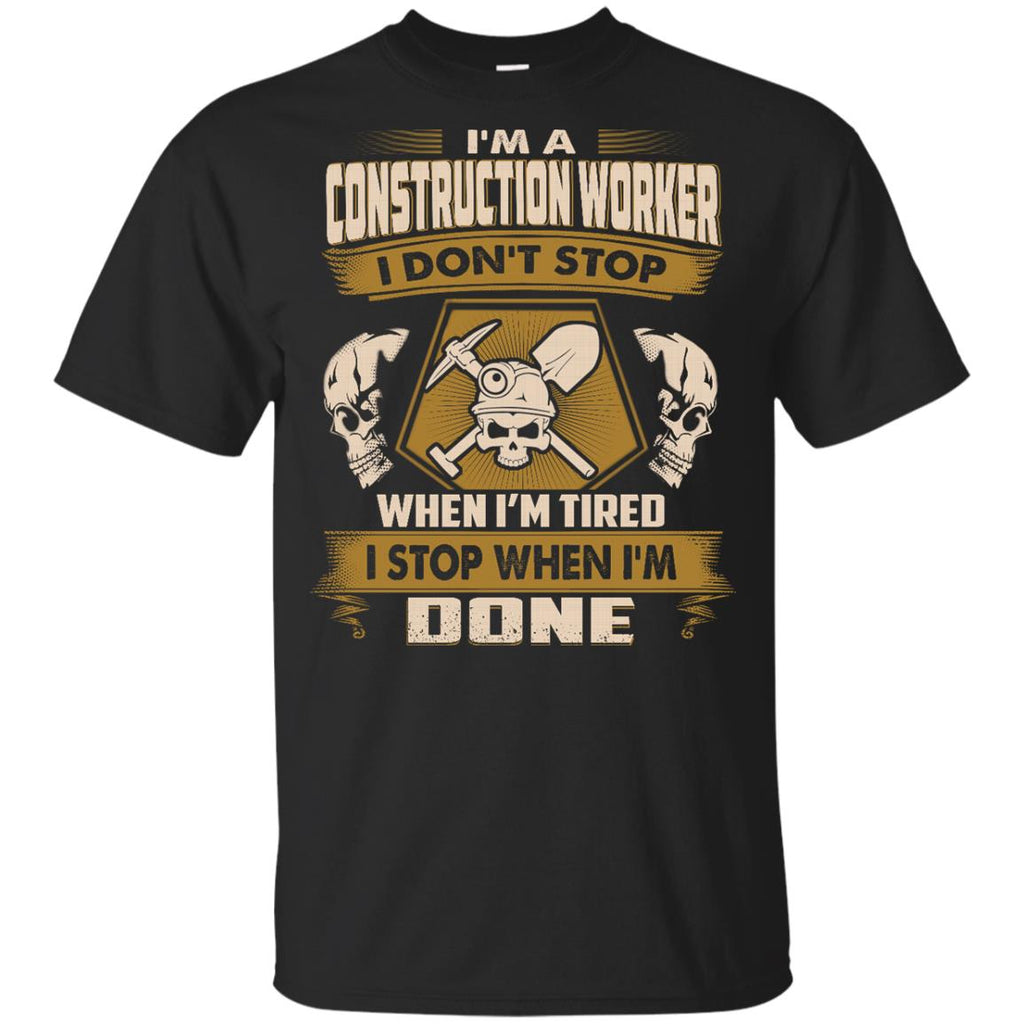 Construction Worker Tee Shirt - I Don't Stop When I'm Tired