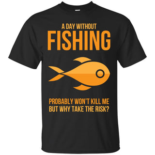 A Day Without Fishing T Shirts