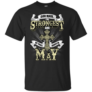 God Made The Strongest And He Was Born In May