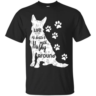 Life Is Better With Husky Around Siberian Dog TShirt