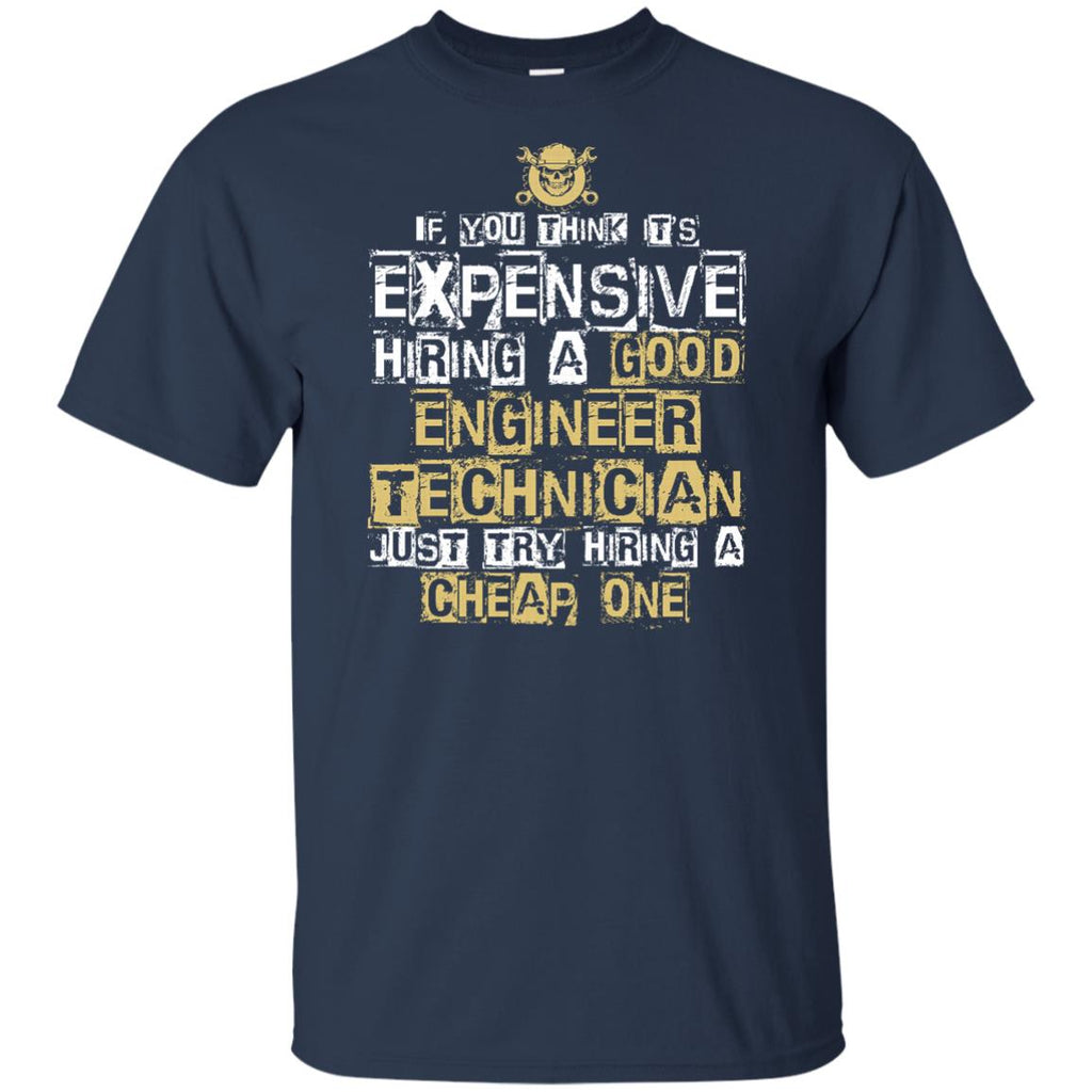 It's Expensive Hiring A Good Engineer Technician Tee Shirt Gift