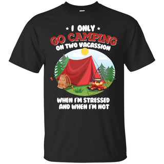 I Only Go Camping On Two Occasions Camping Tee Shirt For lover