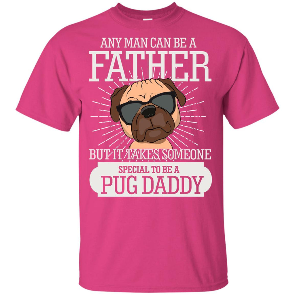 It Take Someone Special To Be A Pug Daddy T Shirt