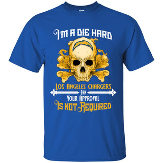 I Am Die Hard Fan Your Approval Is Not Required Los Angeles Chargers Tshirt