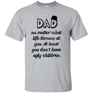 Nice Daddy Tee Shirt No Matter What Life Throws At You cool gift