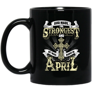 God Made The Strongest And He Was Born In April