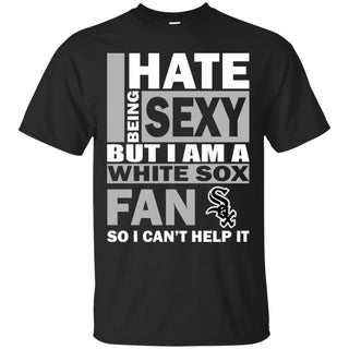 I Hate Being Sexy But I Am A Chicago White Sox Fan Tshirt For Lovers