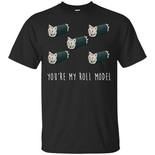 You're My Roll Model Cat Tshirt For Kitten Lover