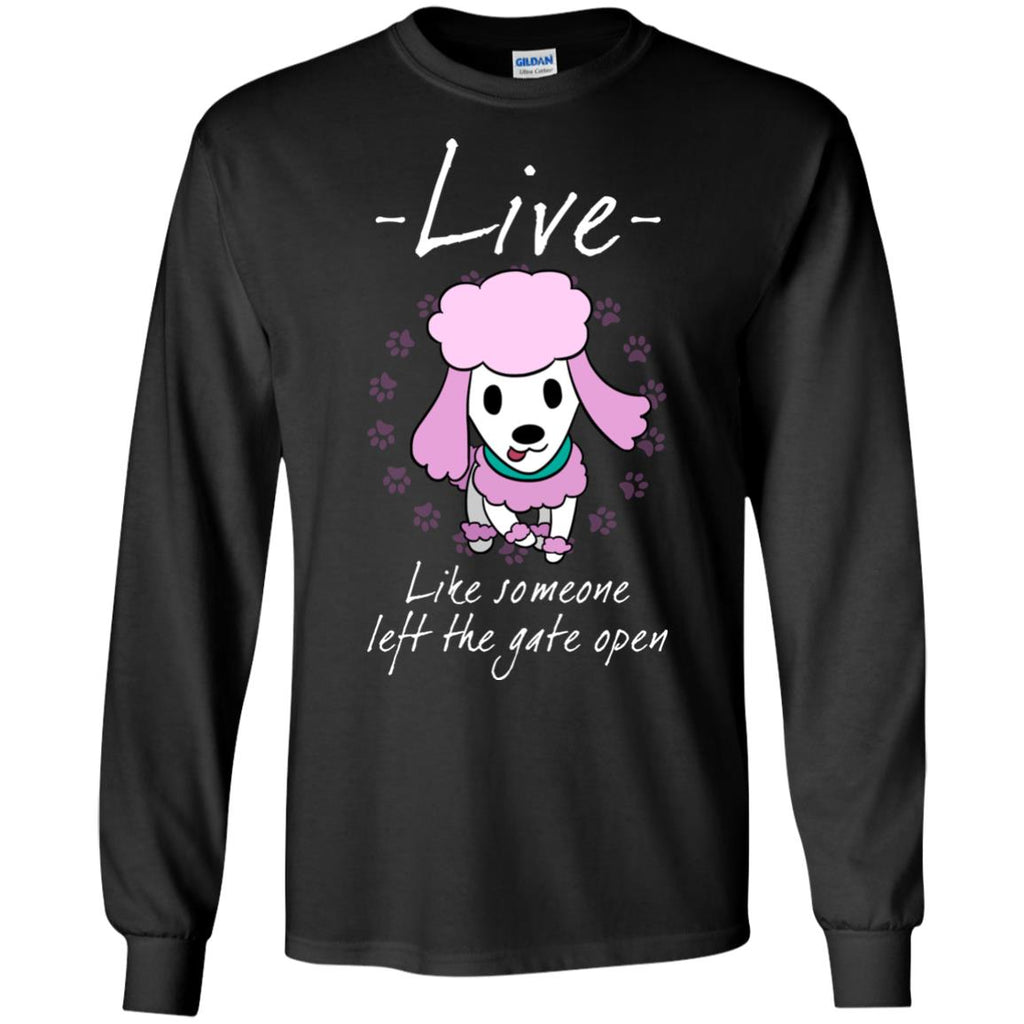 Live Like Someone Left The Gate Open Poodle T Shirts