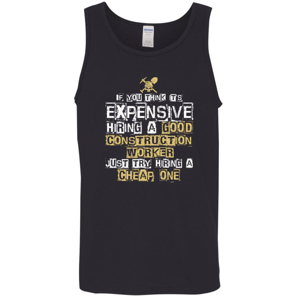 It's Expensive Hiring A Good Construction Worker Tee Shirt Gift