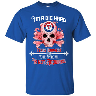 I Am Die Hard Fan Your Approval Is Not Required Texas Rangers Tshirt