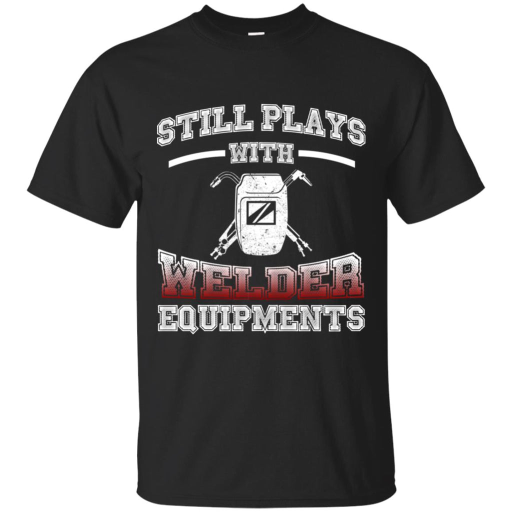 Still Plays With Welder T Shirt – Vota Color