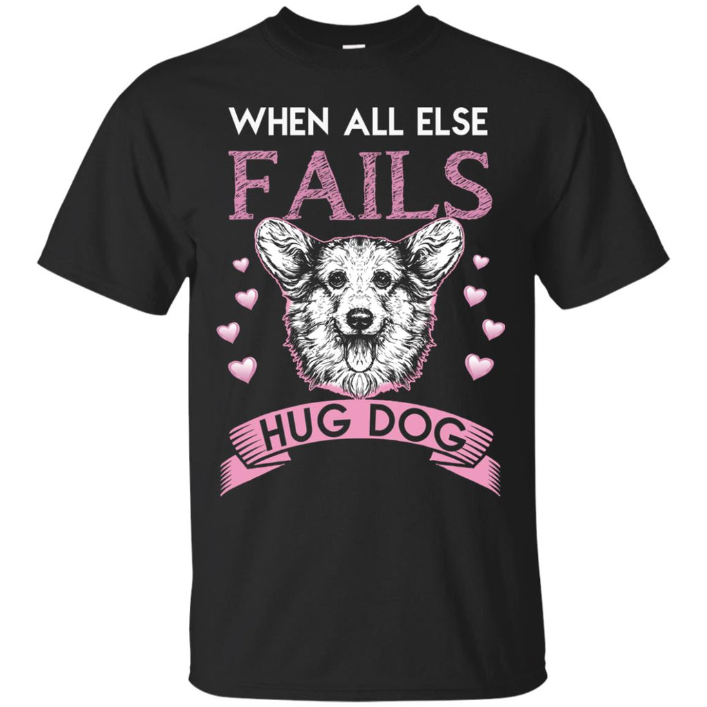 When All Else Fails I Hug My Corgi Tshirt For Pembroke Dog Lover