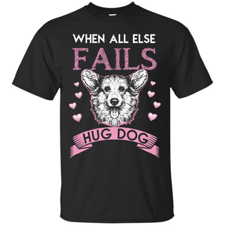 When All Else Fails I Hug My Corgi Tshirt For Pembroke Dog Lover