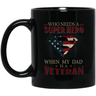 Nice Veteran Mugs - Who Need A Super Hero When My Dad Is Veteran