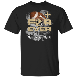 For Ever Not Just When We Win New Orleans Saints Shirt