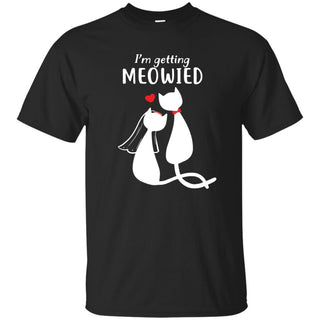 Getting Meowied Cat Tshirt for kitten lovers