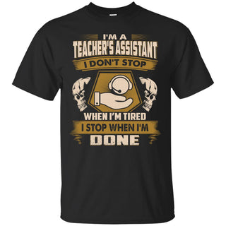 Cool Teacher's Assistant Tee Shirt I Don't Stop When I'm Tired