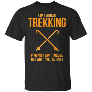 A Day Without Trekking T Shirts