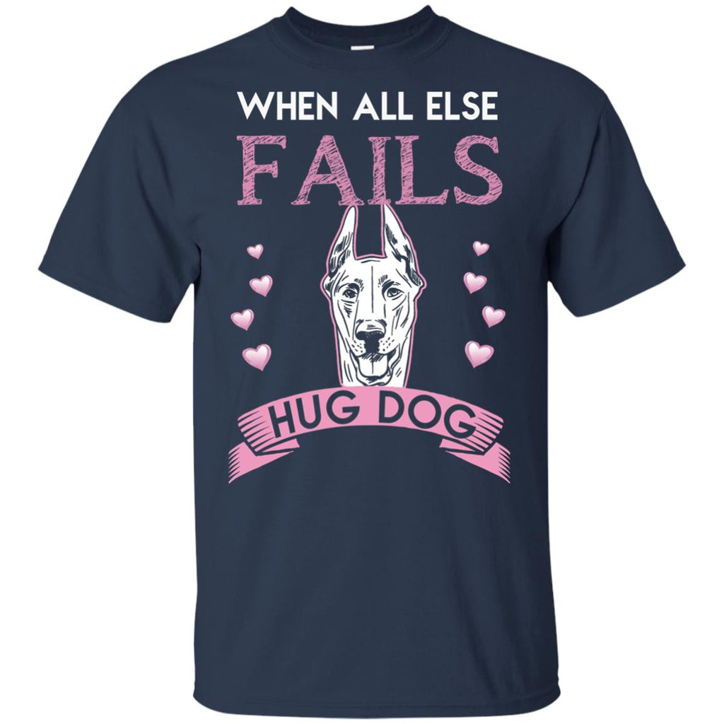 When All Else Fails I Hug My Dobermann Tshirt For Dober Dog Lover