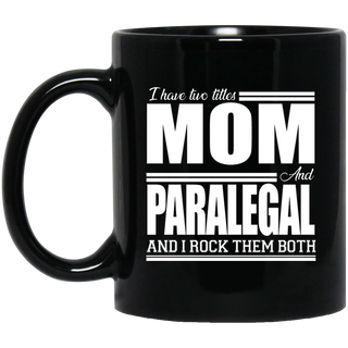 Nice Profession Black Mugs - I Have Two Titles - Mom - Paralegal