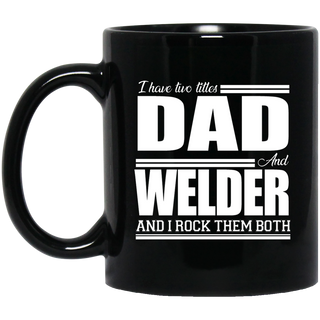 Nice Profession Black Mugs - I Have Two Titles - Dad - Welder