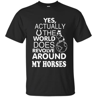 The World Does Revolve Around My Horses T Shirts