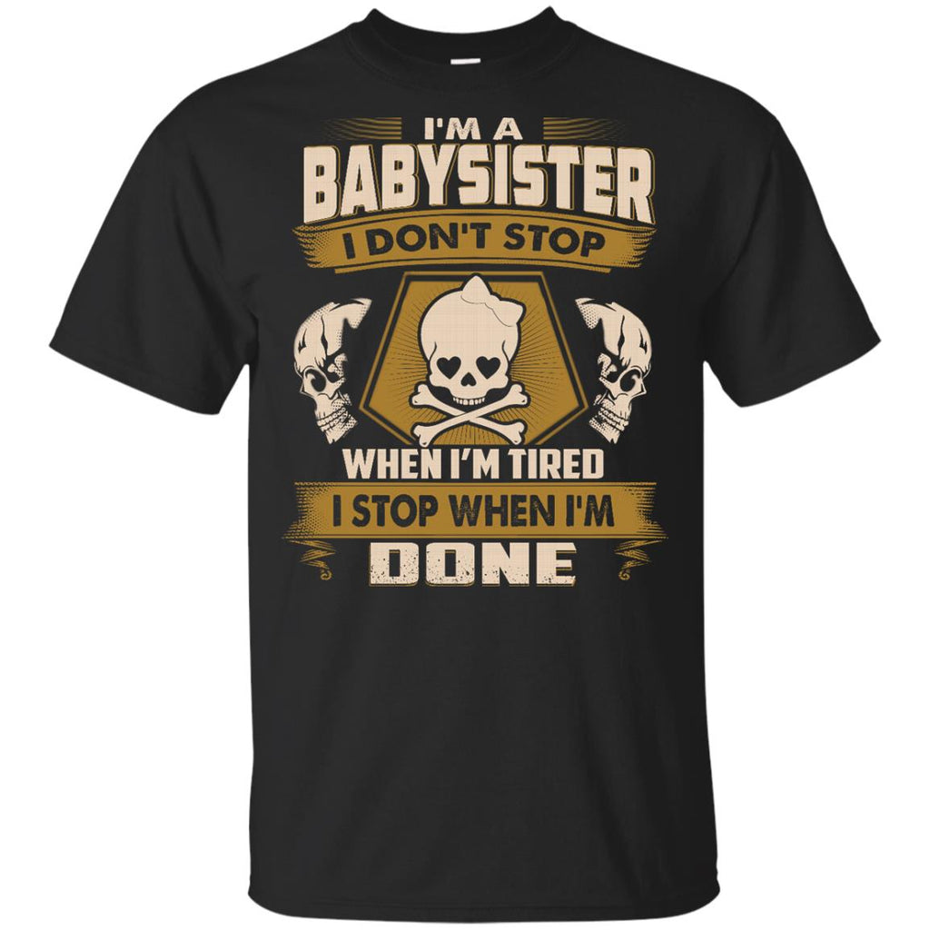 Babysister T Shirt - I Don't Stop When I'm Tired Tshirt