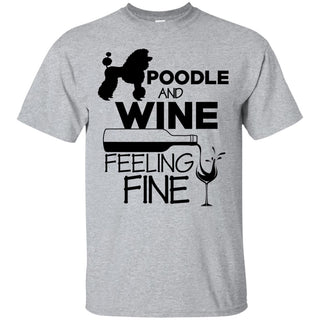 Poodle & Wine Feeling Fine T Shirts