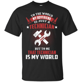 To The World My Boyfriend Is Just A Technician Tee Shirt Gift