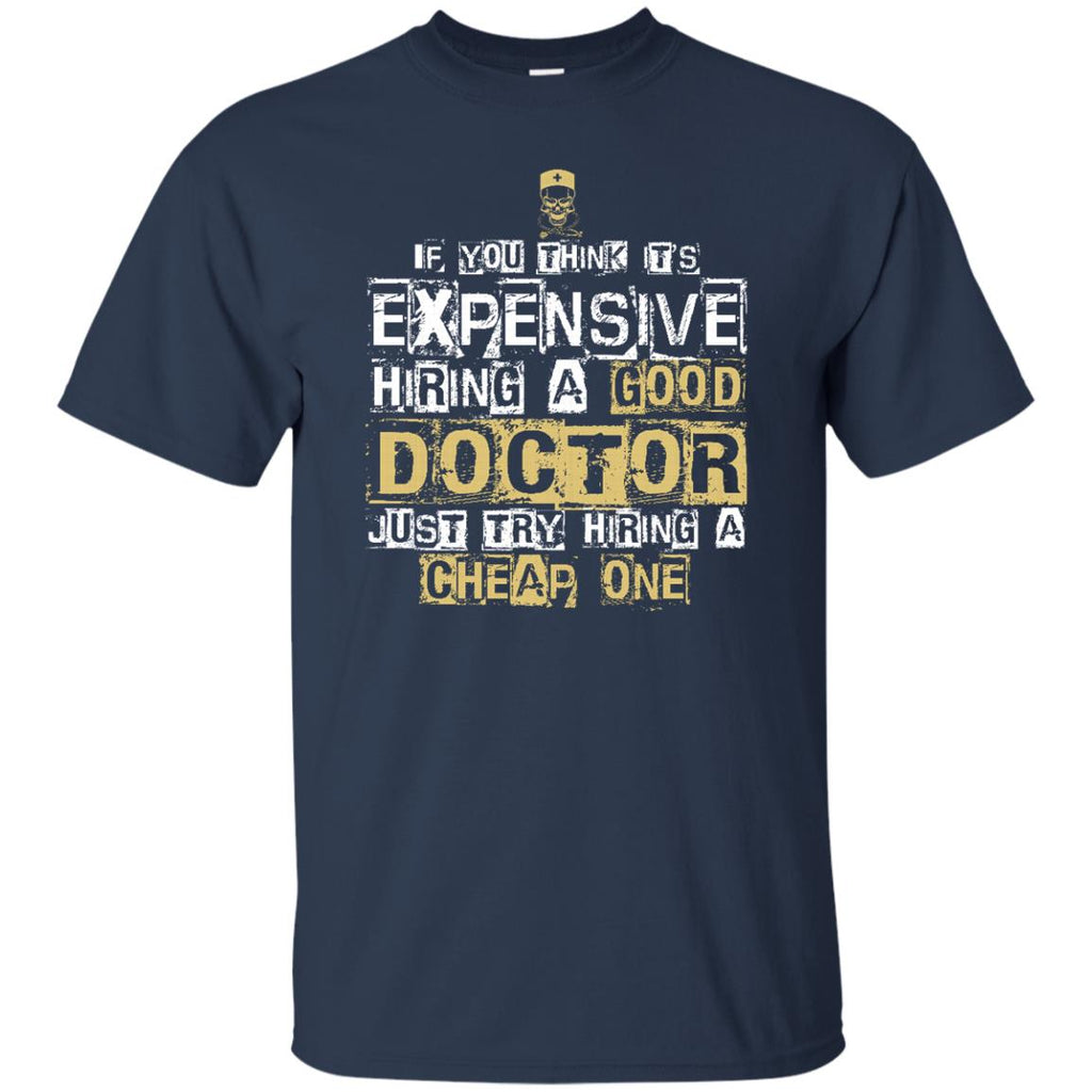 It's Expensive Hiring A Good Doctor Tee Shirt Gift