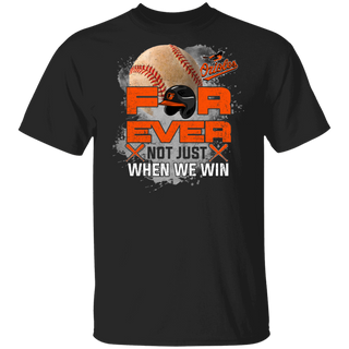 For Ever Not Just When We Win Baltimore Orioles Shirt