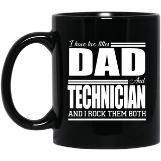 Nice Profession Black Mugs - I Have Two Titles - Dad - Technician