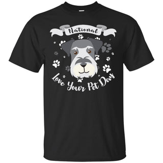 Funny Schnauzer Tshirt National Love Your Pet Day Miniature Terrier Gift